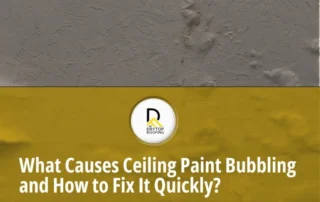 What Causes Ceiling Paint Bubbling and How to Fix It Quickly