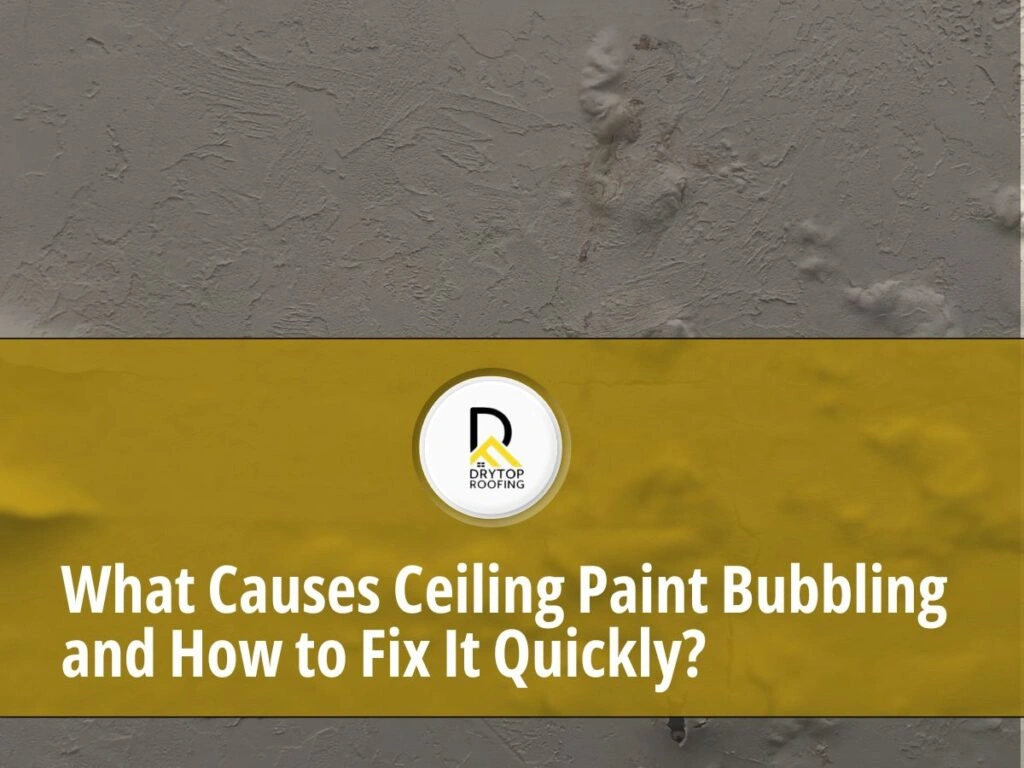 What Causes Ceiling Paint Bubbling and How to Fix It Quickly What Causes Ceiling Paint Bubbling and How to Fix It Quickly