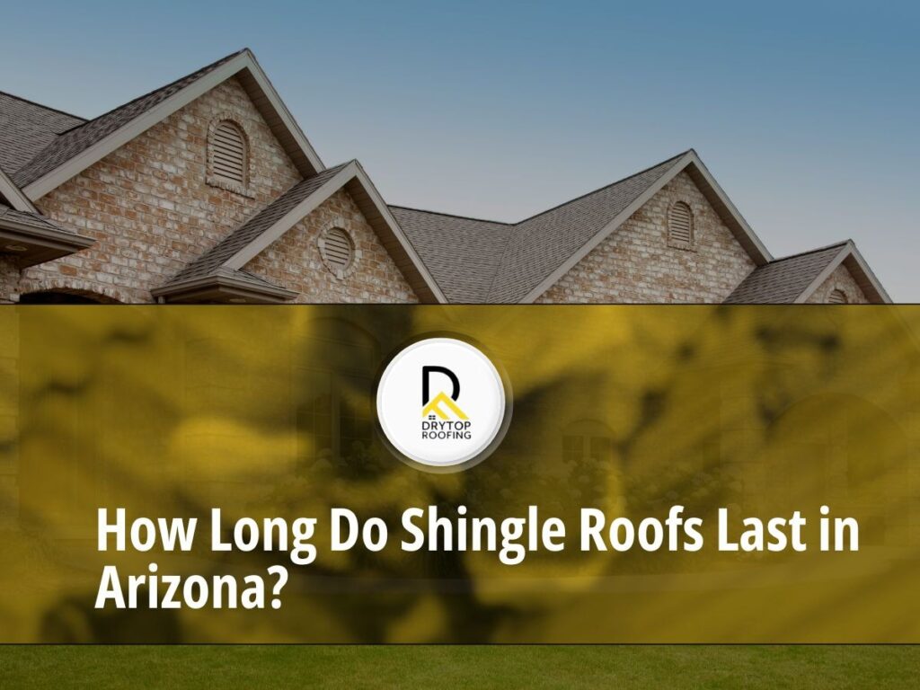 How Long Do Shingle Roofs Last in Arizona