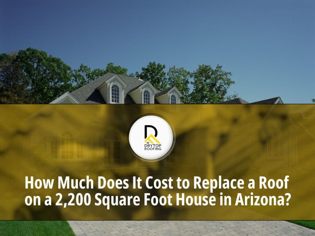How Much Does It Cost to Replace a Roof on a 2,200 Square Foot House in Arizona
