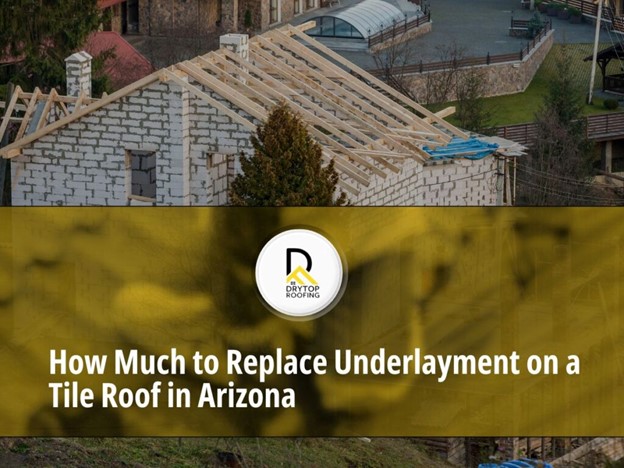 how much to replace underlayment on a tile roof in Arizona How much to replace underlayment on a tile roof in Arizona